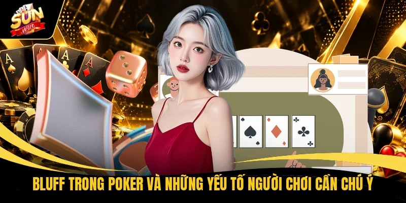 Bluff trong Poker và những yếu tố người chơi cần chú ý
