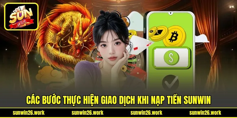 Các bước thực hiện giao dịch khi nạp tiền Sunwin Các bước thực hiện giao dịch khi nạp tiền Sunwin
