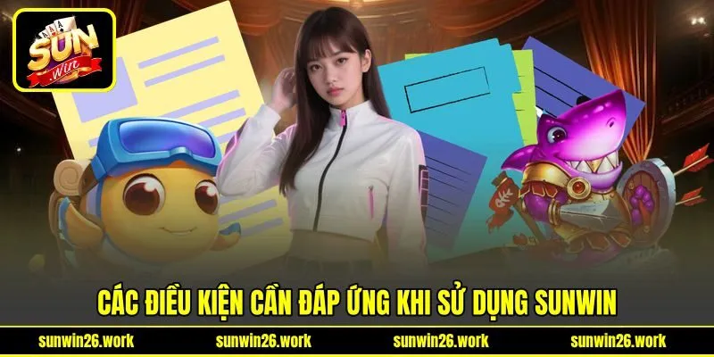 Các điều kiện cần đáp ứng khi sử dụng Sunwin Các điều kiện cần đáp ứng khi sử dụng Sunwin