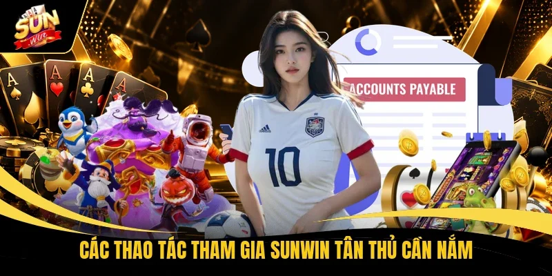 Các thao tác tham gia Sunwin tân thủ cần nắm 