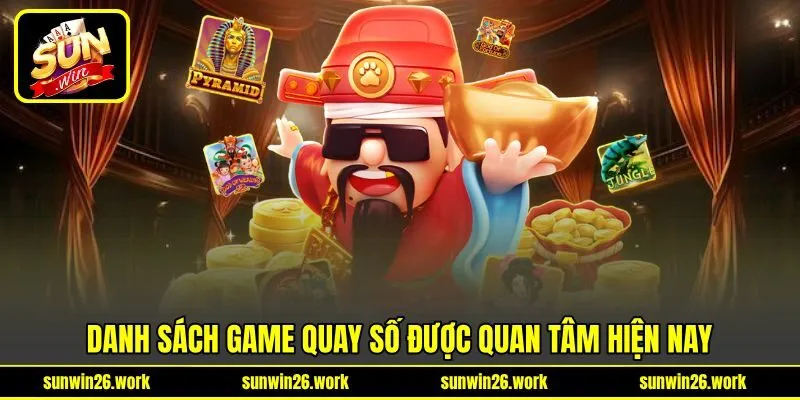Danh sách game quay số được quan tâm hiện nay Danh sách game quay số được quan tâm hiện nay