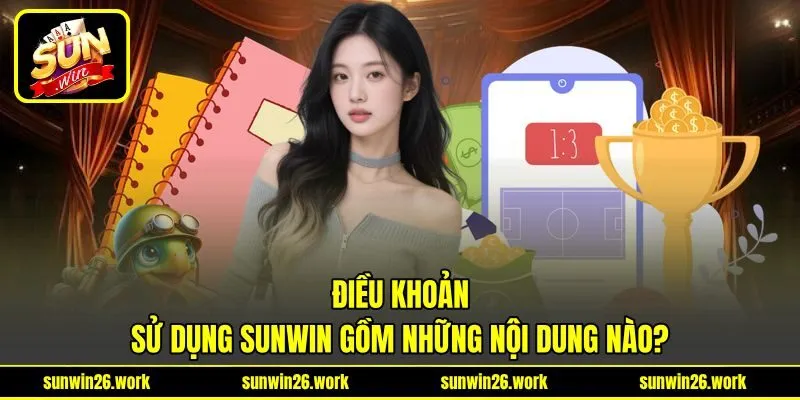 Điều khoản sử dụng Sunwin gồm những nội dung nào? Điều khoản sử dụng Sunwin gồm những nội dung nào?