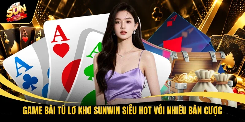 Game bài Tú lơ khơ Sunwin siêu hot với nhiều bàn cược