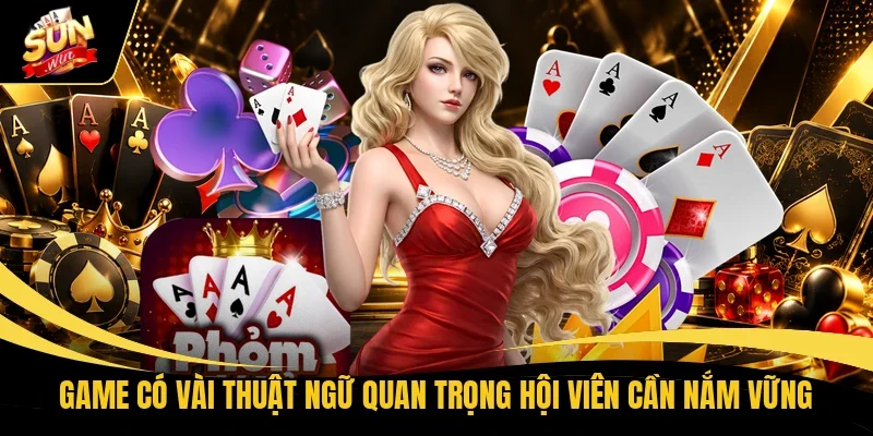 Game có vài thuật ngữ quan trọng hội viên cần nắm vững