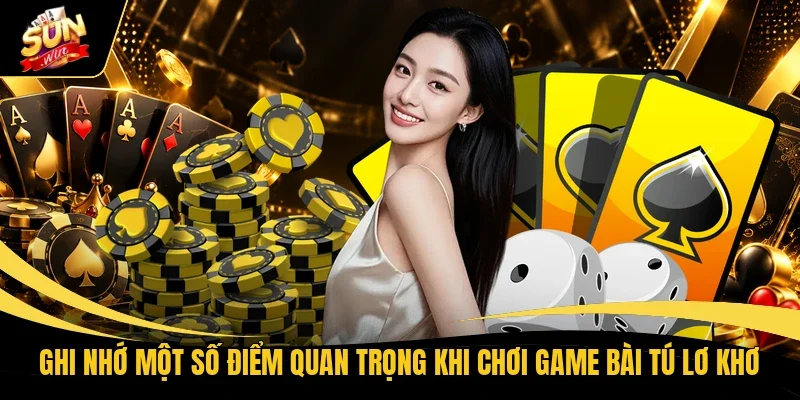 Ghi nhớ một số điểm quan trọng khi chơi game bài Tú lơ khơ