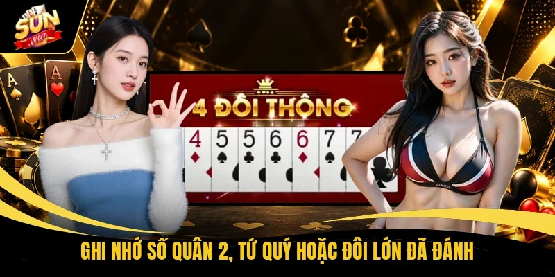 Ghi nhớ số quân 2, tứ quý hoặc đôi lớn đã đánh