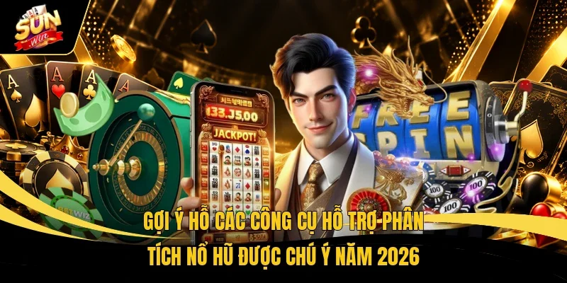 Gợi ý hỗ các công cụ hỗ trợ phân tích nổ hũ được chú ý năm 2026  