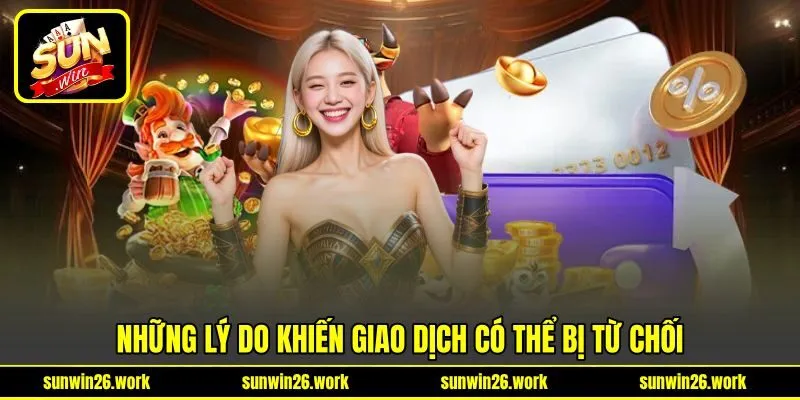 Những lý do khiến giao dịch có thể bị từ chối