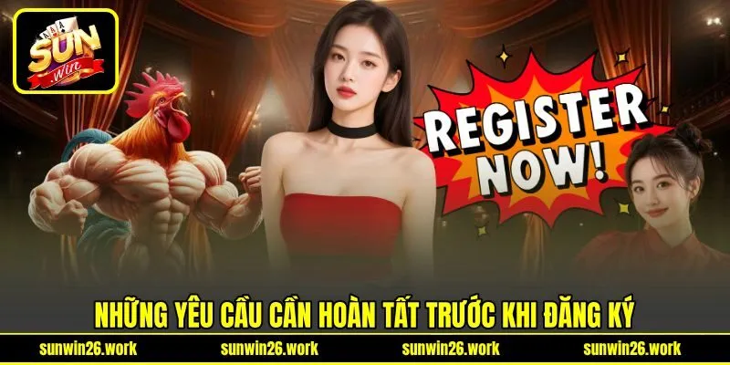 Những yêu cầu cần hoàn tất trước khi đăng ký