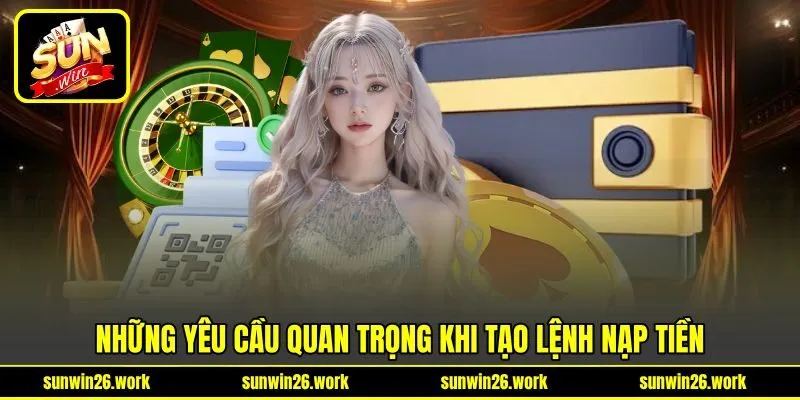 Những yêu cầu quan trọng khi tạo lệnh nạp tiền Những yêu cầu quan trọng khi tạo lệnh nạp tiền