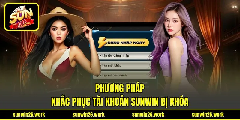 Phương pháp khắc phục tài khoản Sunwin bị khóa Phương pháp khắc phục tài khoản Sunwin bị khóa