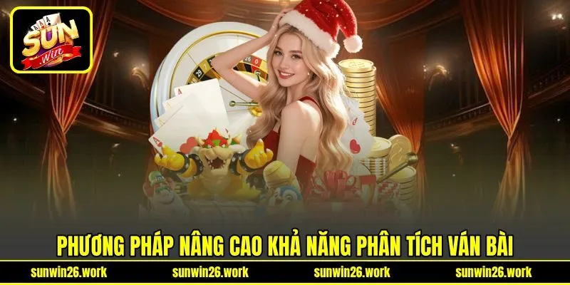 Phương pháp nâng cao khả năng phân tích ván bài Phương pháp nâng cao khả năng phân tích ván bài