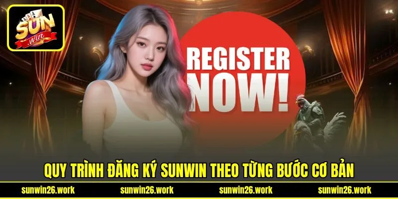 Quy trình đăng ký Sunwin theo từng bước cơ bản