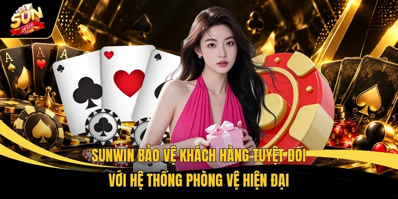 Sunwin bảo vệ khách hàng tuyệt đối với hệ thống phòng vệ hiện đại 