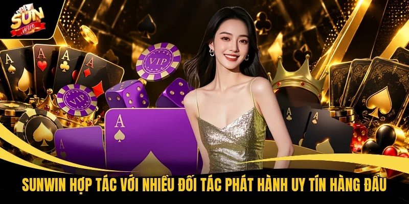 Sunwin hợp tác với nhiều đối tác phát hành uy tín hàng đầu 