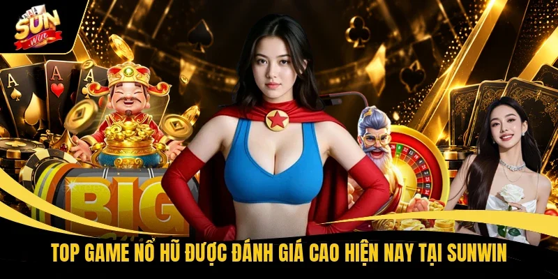 Top Game Nổ Hũ - Săn Jackpot Lớn, Trải Nghiệm Cực Cuốn 1 Top game nổ hũ được đánh giá cao hiện nay tại Sunwin